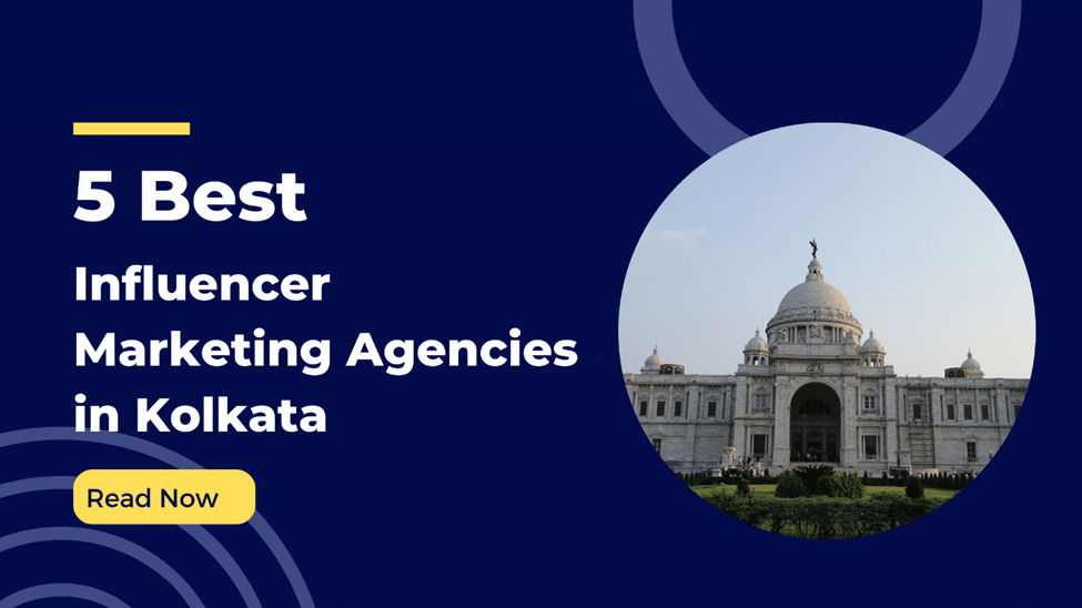 Read more about the article 5 Best Influencer Marketing Agency in Kolkata for Your Brand to Grow