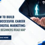 How To Build a Successful Career in Digital Marketing.