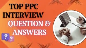 Read more about the article Most Asked Questions for PPC Interview