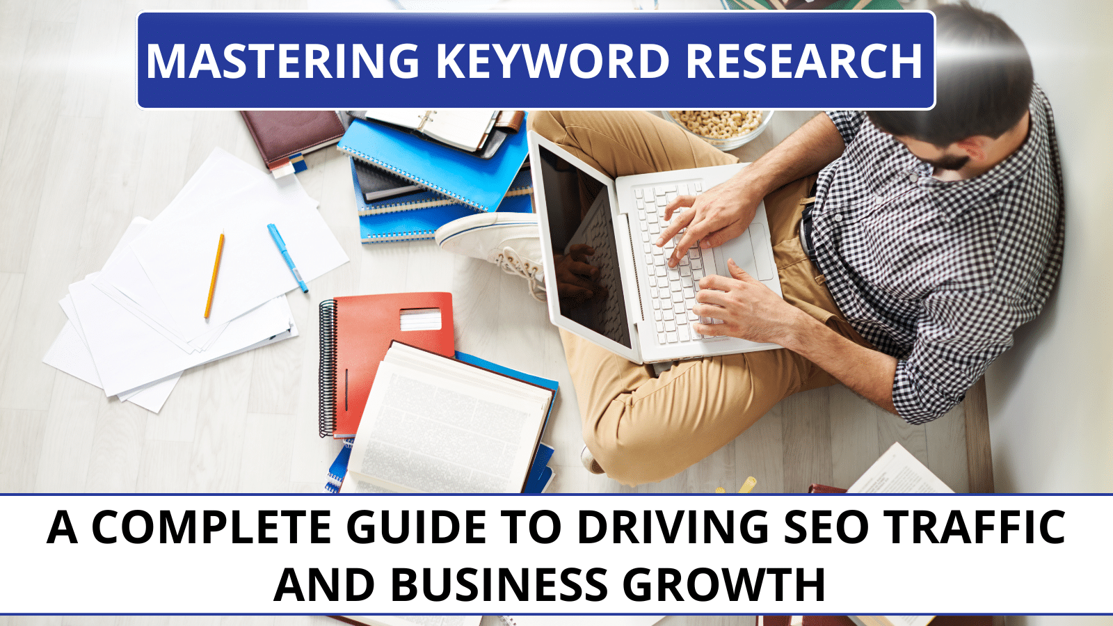 Read more about the article Mastering Keyword Research: A Complete Guide to Driving SEO Traffic and Business Growth