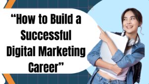 Read more about the article How to Build a Successful Digital Marketing Career in 2025